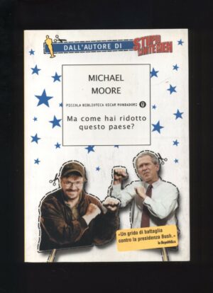 MA COME HAI RIDOTTO QUESTO PAESE di Michael Moore ed. Mondadori