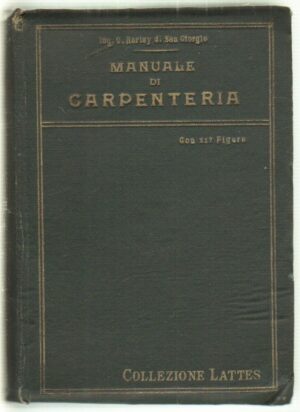MANUALE DI CARPENTERIA Per le Costruzioni in Legno di O. Harley ed. Lattes 1921
