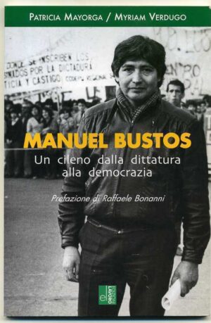 MANUEL BUSTOS. Un cileno dalla dittatura alla... di P. Mayorga M. Verdugo