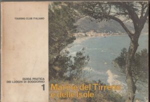 MARINE DEL TIRRENO E DELLE ISOLE. Guida Pratica Luoghi Soggiorno 1 ed. Touring C