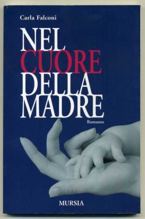 NEL CUORE DELLA MADRE di Carla Falconi ed. Mursia
