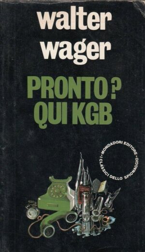 PRONTO? QUI KGB di Walter Wager ed. Mondadori
