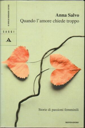 QUANDO L'AMORE CHIEDE TROPPO di Anna Salvo ed. Mondadori 2005