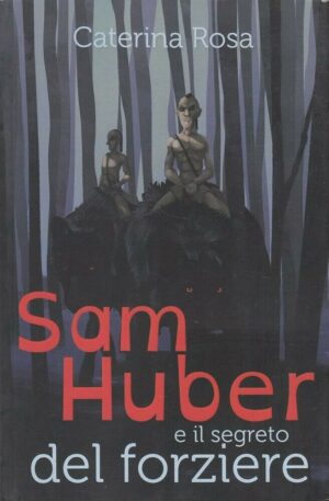 SAM HUBER E IL SEGRETO DEL FORZIERE di Caterina Rosa ed. YouCanPrint