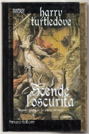 Scende l'oscurità - La Guerra dei Regni (vol. 2) di Harry Turtledove - Il libro d'oro ed. Fanucci (Prima edizione 2001)