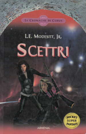 SCETTRI. LE CRONACHE DI CORUS Vol. 3 di L. E. Modesitt Jr. ed. Armenia 2005
