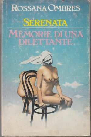 SERENATA - MEMORIE DI UNA DILETTANTE di Rossana Ombres ed. Club degli Editori