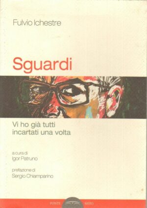 SGUARDI. VI HO GIA' TUTTI INCARTATI UNA VOLTA di Fulvio Ichestre ed. Ponte Sisto