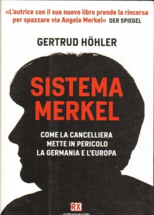 SISTEMA MERKEL. COME LA CANCELLIERA METTE IN PERICOLO G. Hohler Castelvecchi