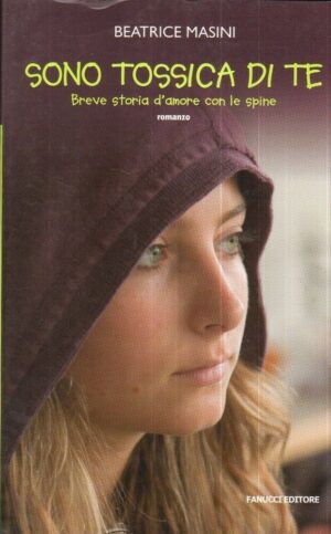 SONO TOSSICA DI TE di Beatrice Masini ed. Fanucci
