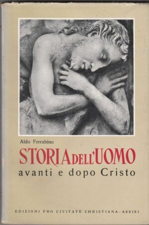 STORIA DELL'UOMO AVANTI E DOPO CRISTO di Aldo Ferrabino ed. Pro Civitate 1957