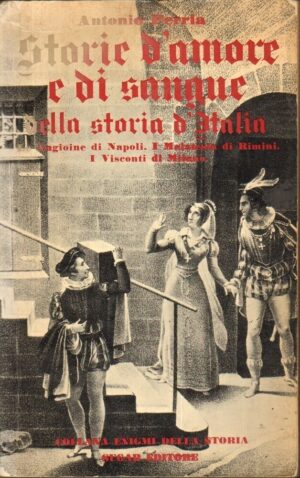 Storie d'amore e di sangue della storia d'Italia. Volume primo. Le Angioine di Napoli. I Malatesta di Rimini. I Visconti di Milano di Perria ed. Sugar 1969