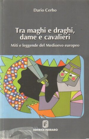 TRA MAGHI E DRAGHI DAME E CAVALIERI di Dario Cerbo ed. Ferraro 2008