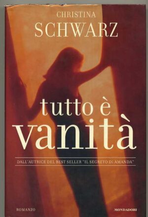 TUTTO E' VANITA' di Christina Schwarz ed. Mondadori