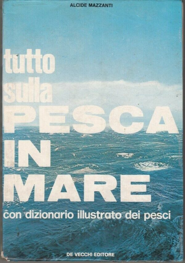 TUTTO-SULLA-PESCA-IN-MARE-Con-dizionario-illustrato-dei-pesci-di-A-Mazzandi-ed-124014269038