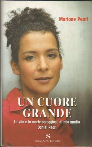 UN CUORE GRANDE di Mariane Pearl ed. Sonzogno 2004