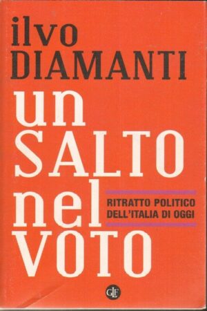 UN SALTO NEL VUOTO. RITRATTO POLITICO DELL'ITALIA DI OGGI di Ilvo Diamanti