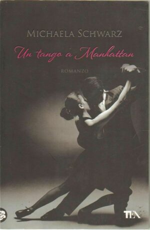 UN TANGO A MANHATTAN di Michaela Schwarz ed. TEA 2010