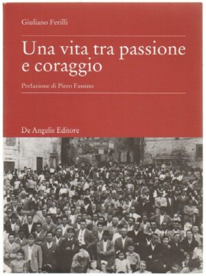 UNA VITA TRA PASSIONE E CORAGGIO di Giulinao Ferilli ed. De Angelis