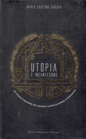 UTOPIA E INCANTESIMO di Maria Cristina Sirchia ed. Flaccovio