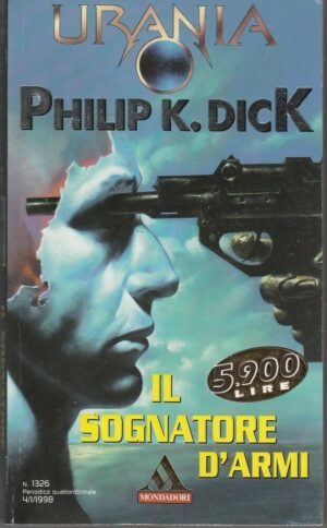 Urania n. 1326 IL SOGNATORE D'ARMI di Philip K. Dick ed. Mondadori