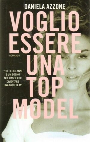 VOGLIO ESSERE UNA TOP MODEL di Daniela Azzone ed. Leggereditore