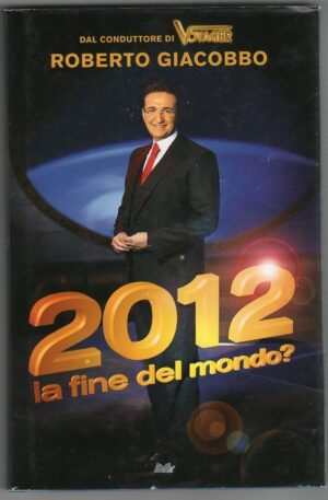 2012 LA FINE DEL MONDO? di Roberto Giacobbo ed. Mondolibri