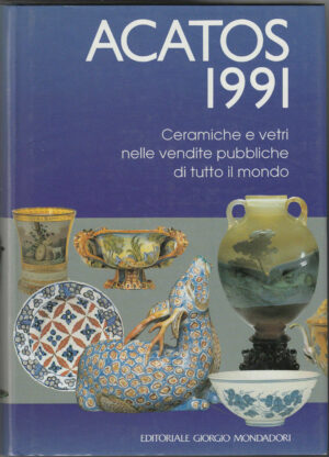 ACATOS 1991. Ceramiche e vetri nelle vendite pubbliche di tutto il mondo