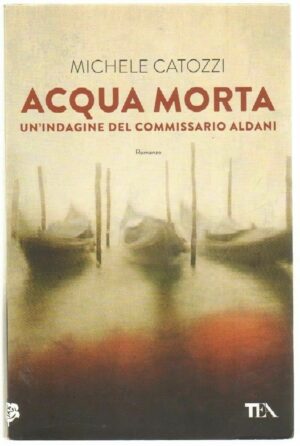 ACQUA MORTA UN'INDAGINE DEL COMMISSARIO ALDANI di Michele Catozzi ed. TEA