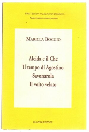 ALEIDA E IL CHE - IL TEMPO DI AGOSTINO - SAVONAROLA - IL VOLTO VELATO di Boggio