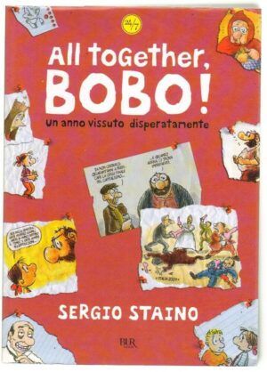ALL TOGETHER BOBO! UN ANNO VISSUTO DISPERATAMENTE di Sergio Staino ed. Rizzoli