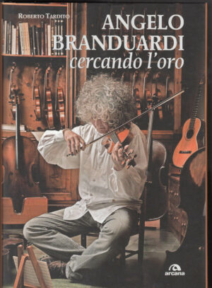ANGELO BRANDUARDI. Cercando l'oro di Roberto Tardito ed. Arcana