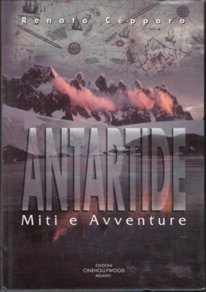ANTARTIDE MITI E AVVENTURE di Renato Cepparo ed. Cinehollywood