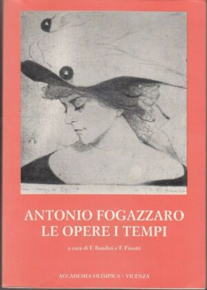 ANTONIO FOGAZZARO LE OPERE I TEMPI Atti del Convegno a cura di Bandini e Finotti
