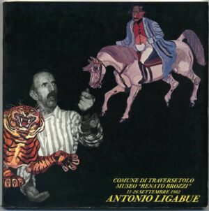ANTONIO LIGABUE. Dipinti-Sculture-Disegni. Traversetolo 11-26 sett 1982 A08