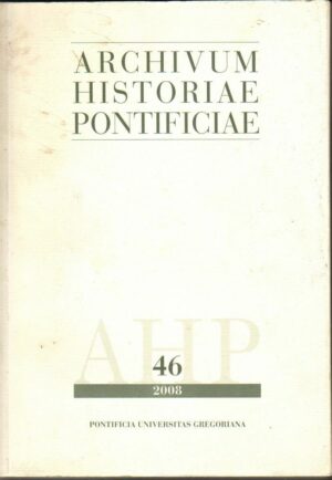 ARCHIVUM HISTORIAE PONTIFICIAE 46 ed. Pontificia Universitas Gregoriana 2008