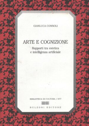 ARTE E COGNIZIONE di Gianluca Consoli ed. 2006 Bulzoni
