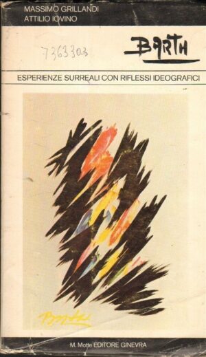 BARTH ESPERIENZE SURREALI CON RIFLESSI IDEOGRAFICI di M. Grillandi e A. Iovino