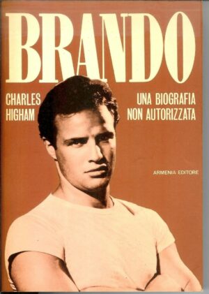 BRANDO UNA BIOGRAFIA NON AUTORIZZATA di Charles Higham 1° ed. 1989 Armenia A05