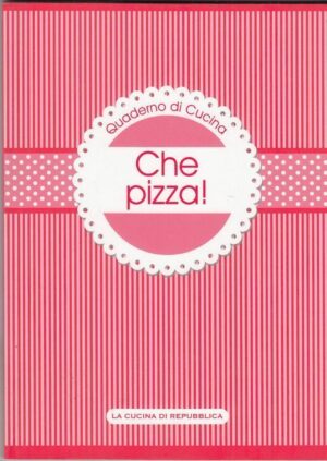 CHE PIZZA! QUADERNO DI CUCINA Abbinamento Editoriale di Repubblica