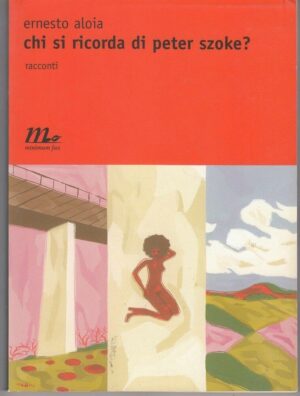 CHI SI RICORDA DI PETER SZOKE? di Ernesto Aloia ed. Minimum Fax