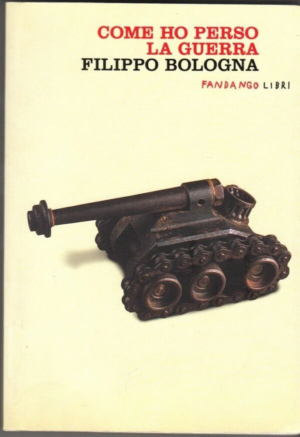 COME-HO-PERSO-LA-GUERRA-di-Filippo-Bologna-ed-Fandango-122109530009