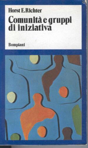COMUNITA' E GRUPPI DI INIZIATIVA di Horst E.Richter ed. 1973 Bompiani