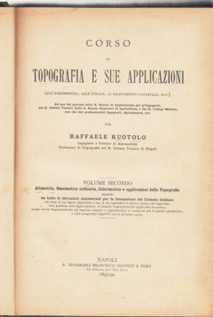CORSO DI TOPOGRAFIA E SUA APPLICAZIONI vol. 2 di R. Ruotolo ed. 1894 Giannini