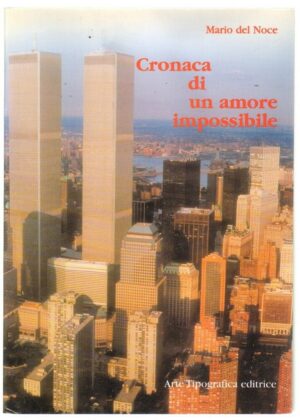 CRONACA DI UN AMORE IMPOSSIBILE di Mario Del Noce ed. Arte Tipografica Editrice