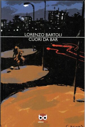 CUORI DA BAR di Lorenzo Bartoli (Autore di John Doe) ed. BD