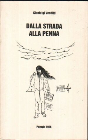 Dalla strada alla penna di Gianluigi Venditti ed. Perugia 1996
