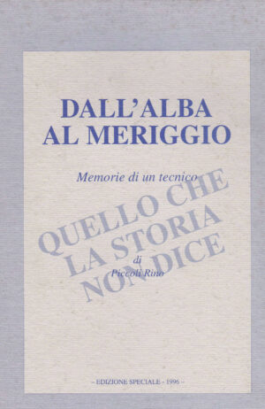 DALL'ALBA AL MERIGGI. Memorie di un tecnico di Rino Piccoli ed. Speciale 1996