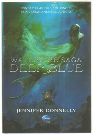DEEP BLUE. WATERFIRE SAGA di Jennifer Donnelly ed. Disney Libri