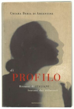 DI PROFILO di Chiara Beria Di Argentine ed. Mondadori 2011 con Dedica Autografa